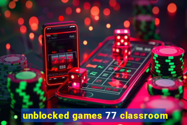 unblocked games 77 classroom